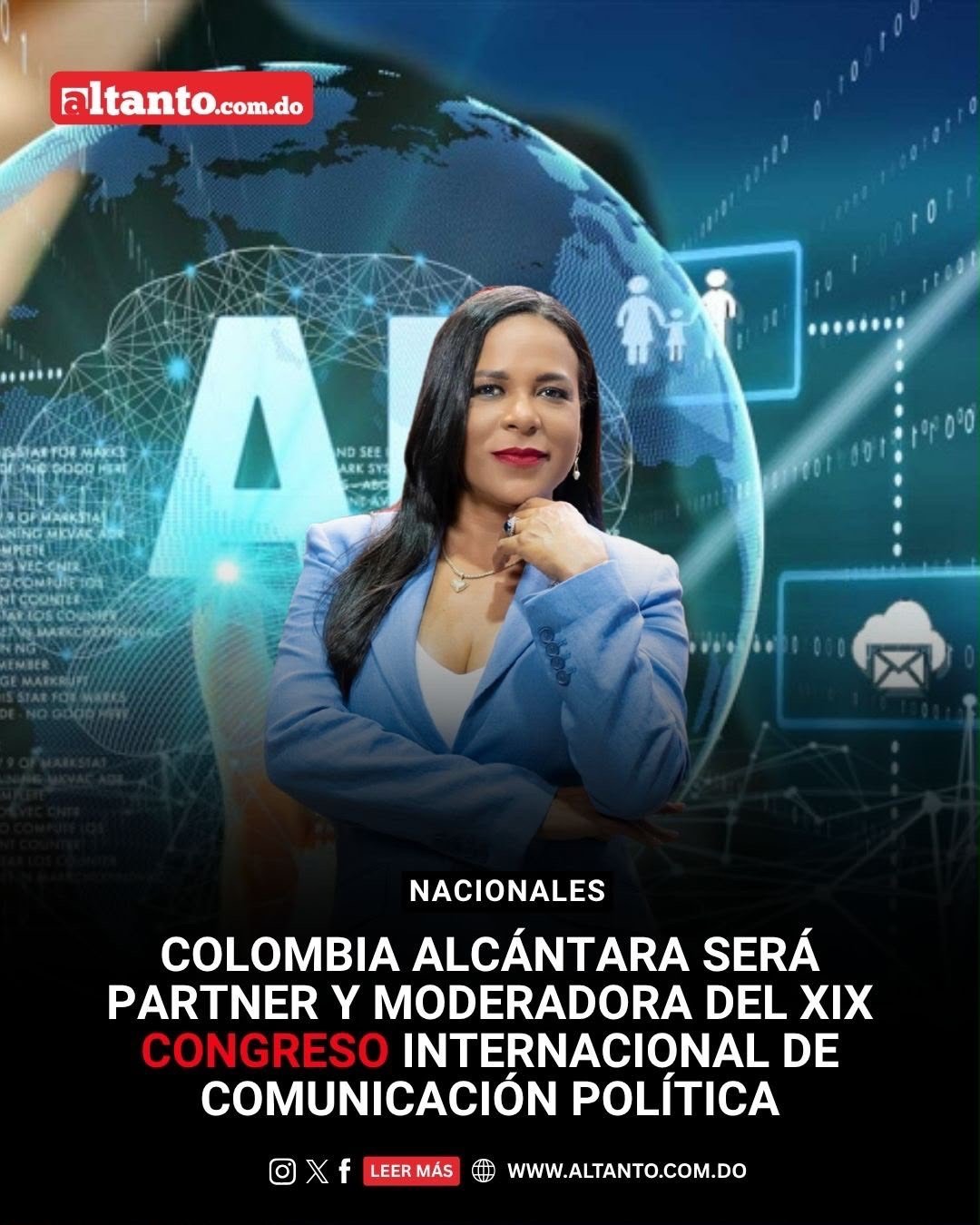 La periodista y comunicadora Colombia Alcántara, CEO de Altanto TV y ganadora en cuatro ocasiones de los Premios Soberano, será partner y moderadora del XIX Congreso Internacional de Comunicación Política, que reunirá este 19 y 20 de agosto a destacados estrategas, consultores, periodistas y especialistas de Iberoamérica en el Centro de Convenciones del Hotel Catalonia Santo Domingo, bajo el lema “Comienza el futuro”.